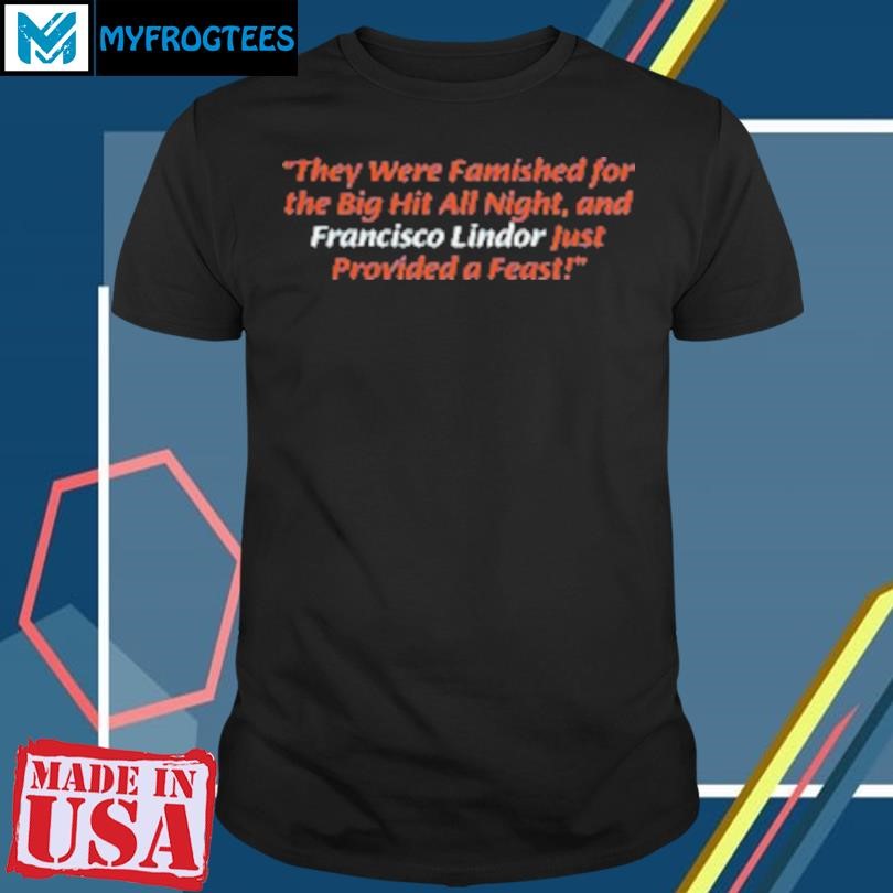 Original Francisco Lindor From Famished To Feast T-Shirt