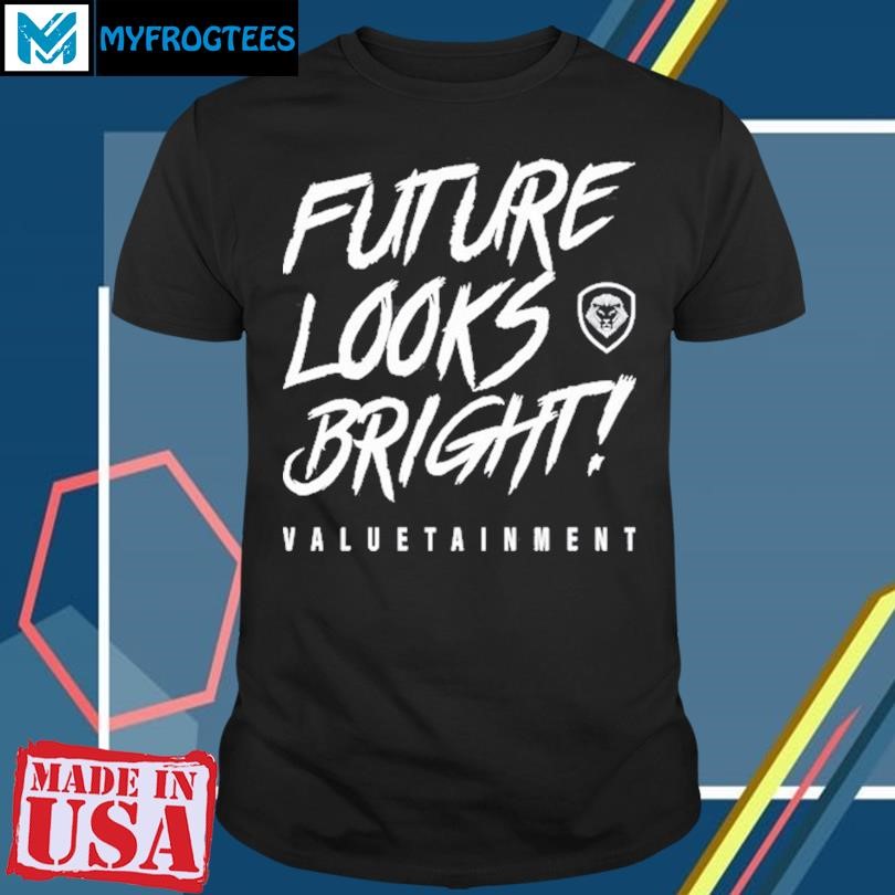 Original Future Looks Bright Valuetainment New Shirt