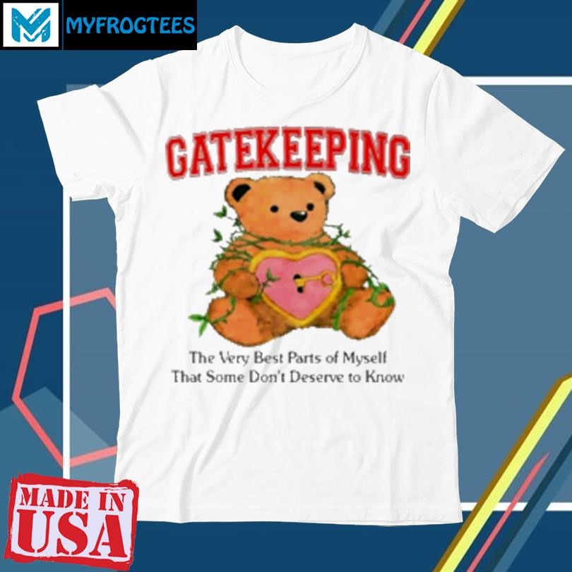 Original Gatekeeping The Very Best Parts Of Myself That Some Don't Deserve To Know T-Shirt