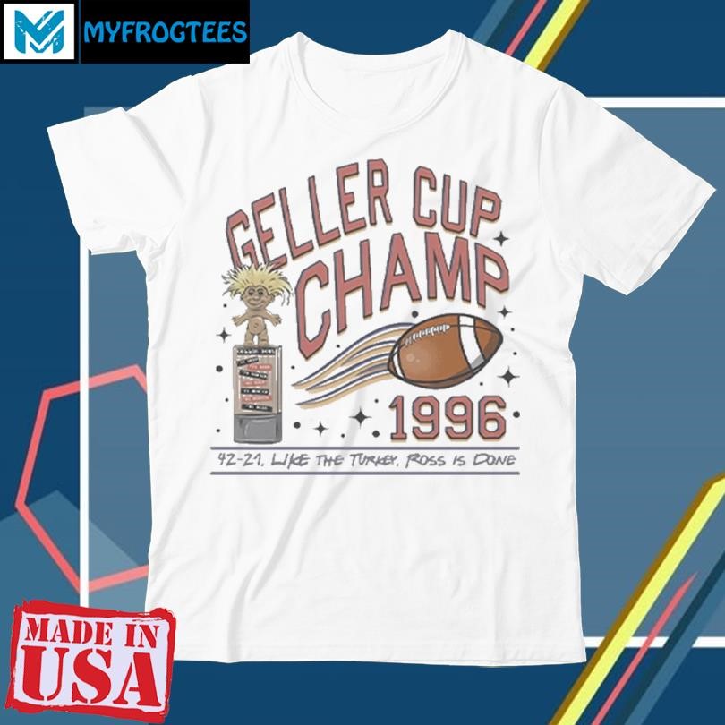 Original Geller Cup Champ Friends Thanksgiving T Shirt