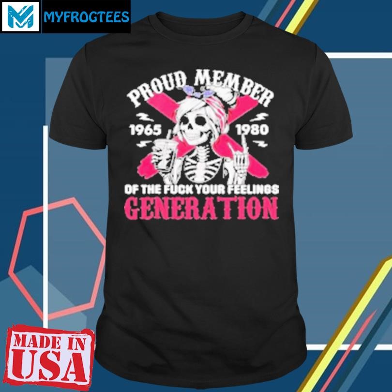 Original Gen x proud member of the fck your feelings skull girl T-Shirt