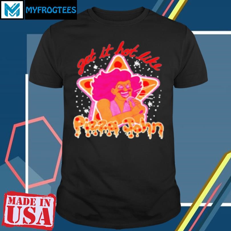 Original Get It Hot Like Pizza John T-Shirt