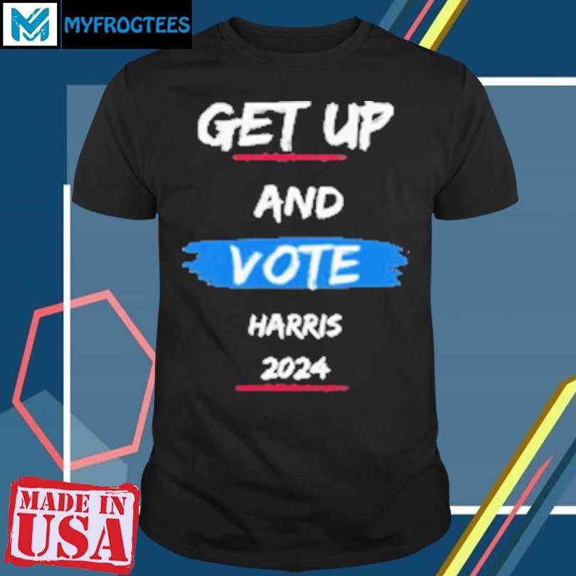 Original Get Up And Vote Harris 2024 T-Shirt