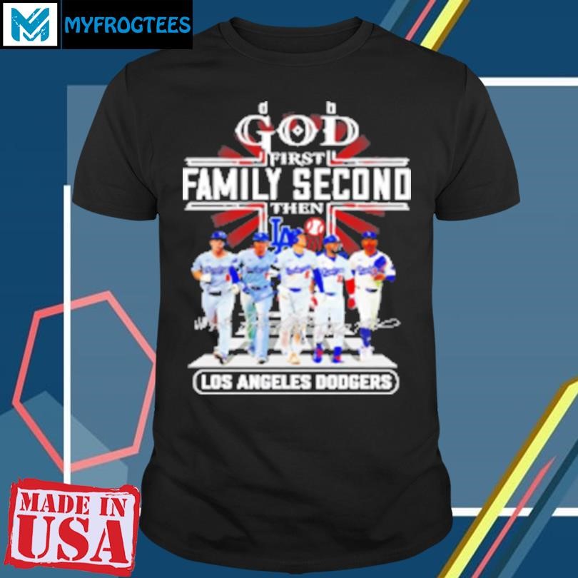 Original God first family second then Los Angeles Dodgers players signatures T-Shirt