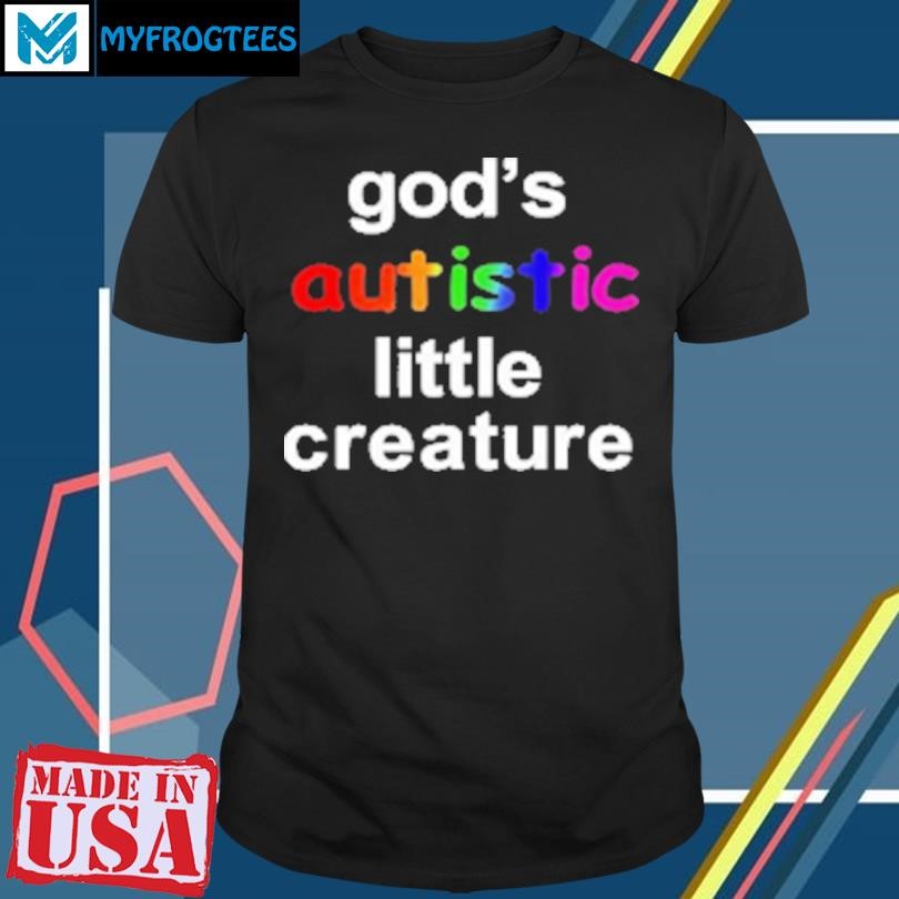 Original God'S Autistic Little Creature Color T-Shirt