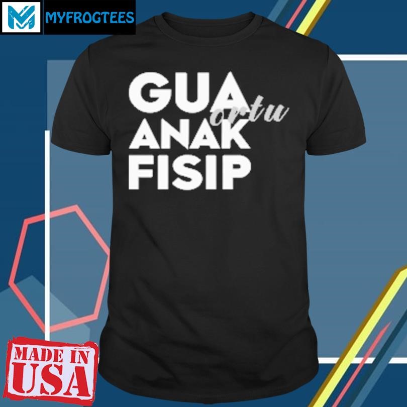 Original Gua Ortu Anak Fisip T-Shirt