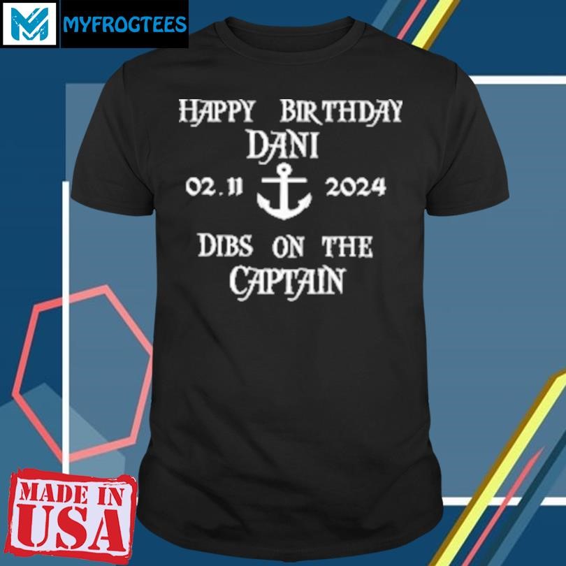 Original Happy Birthday Dani Dibs On The Captain T-Shirt