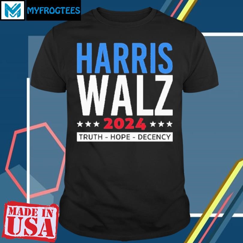 Original Harris Walz 24 Truth Hope Decency T Shirt