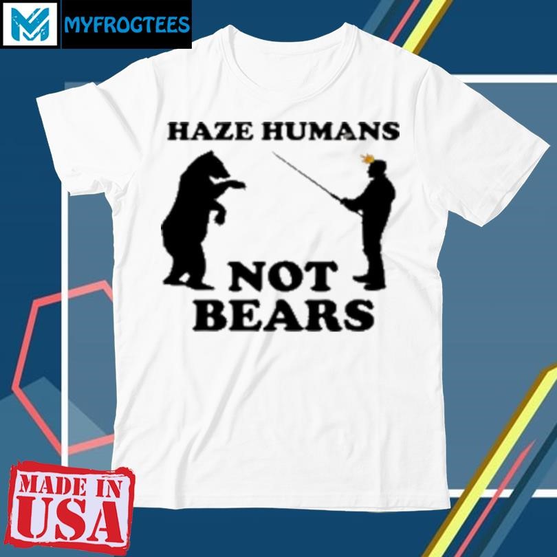 Original Haze humans not bears T-Shirt