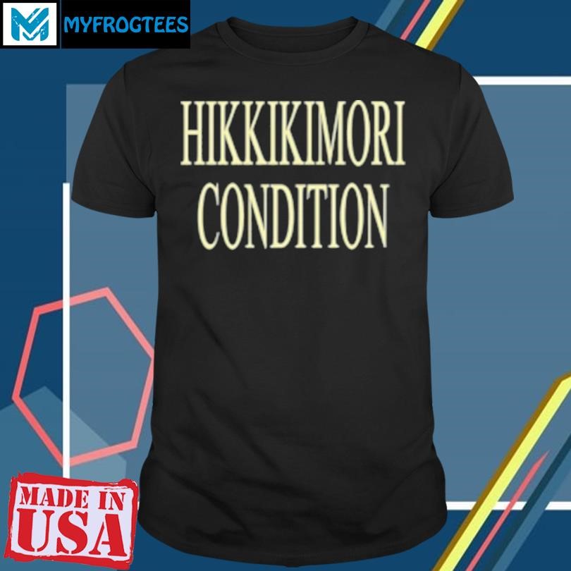 Original Hikkikimori condition T-Shirt