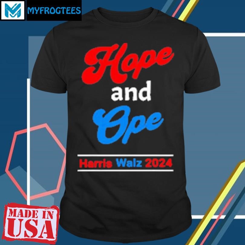 Original Hope And Ope Harris Walz 2024 Kamala Harris For President T-Shirt