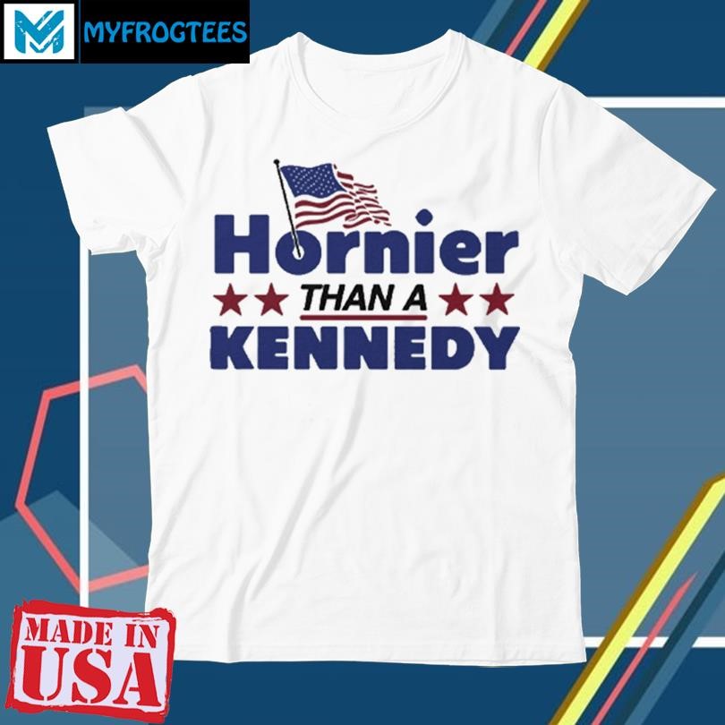 Original Hornier Than A Kennedy T Shirt