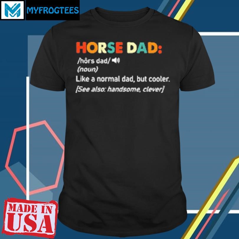 Original Horse Dad Like A Normal Dad But Cooler T-Shirt