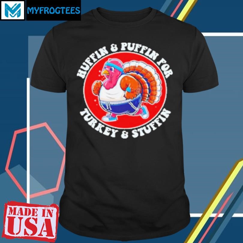 Original Huffin and Puffin for Turkey and Stuffin funny trot run T-Shirt