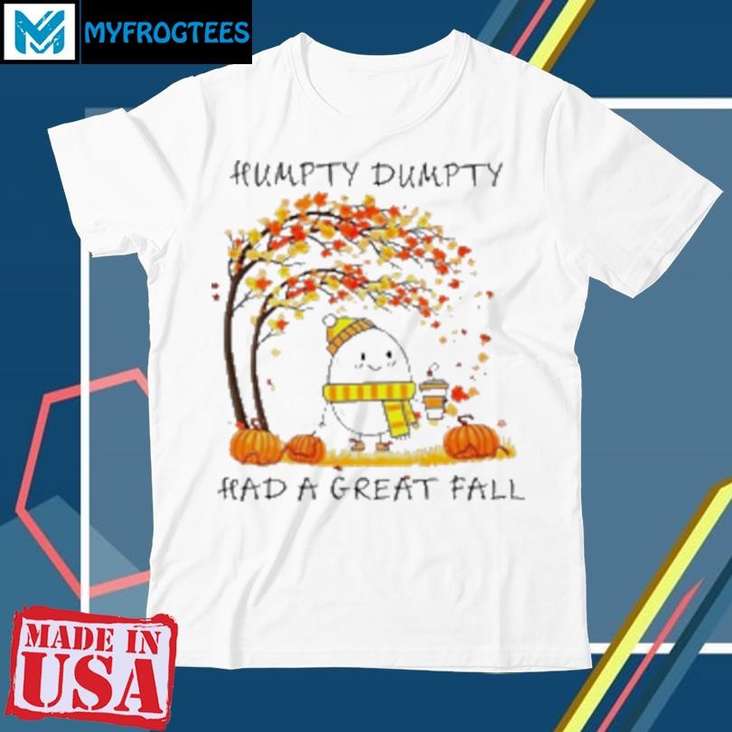 Original Humpty dumpty had a great fall Halloween T-Shirt