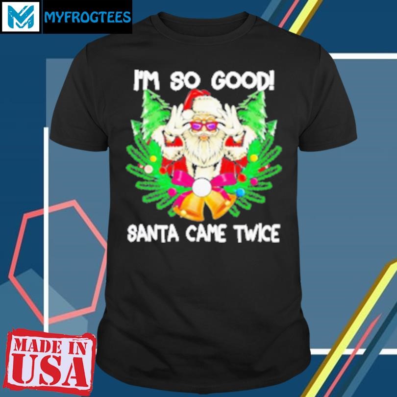 Original I Am So Good Santa Came Twice Santa Christmas 2024 T-Shirt