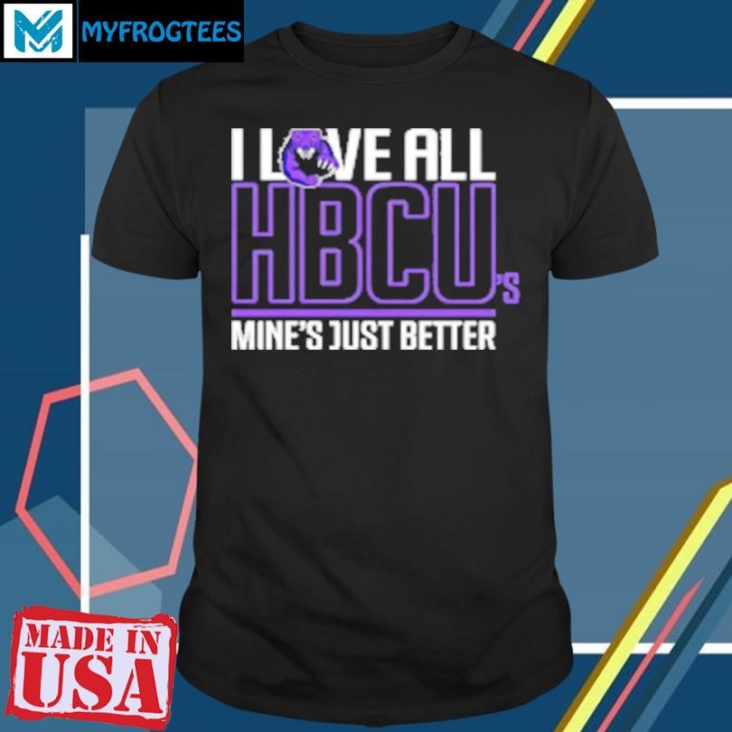 Original I Love All HBCU'S Mine'S Just Better T-Shirt