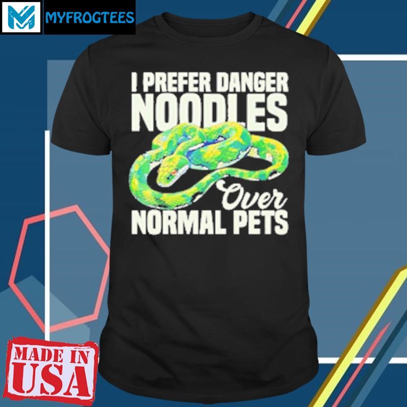 Original I Prefer Danger Noodles Ever Normal Pets T-Shirt