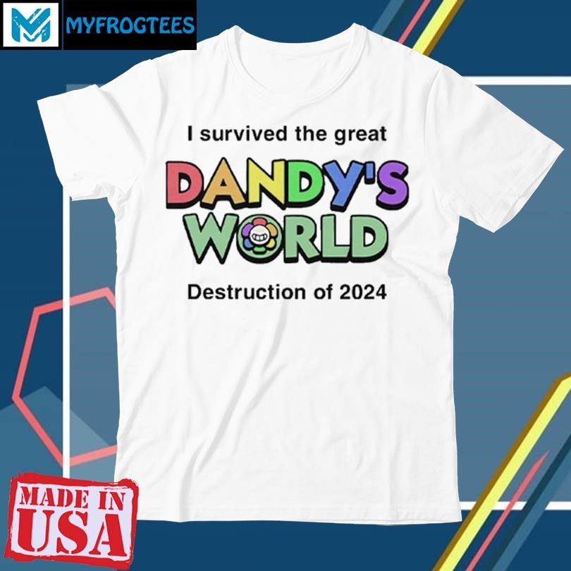 Original I Survived The Great Dandys World Destruction Of 2024 Shirt