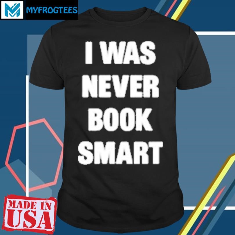 Original I Was Never Book Smart I'M Money Smart Logo T-Shirt