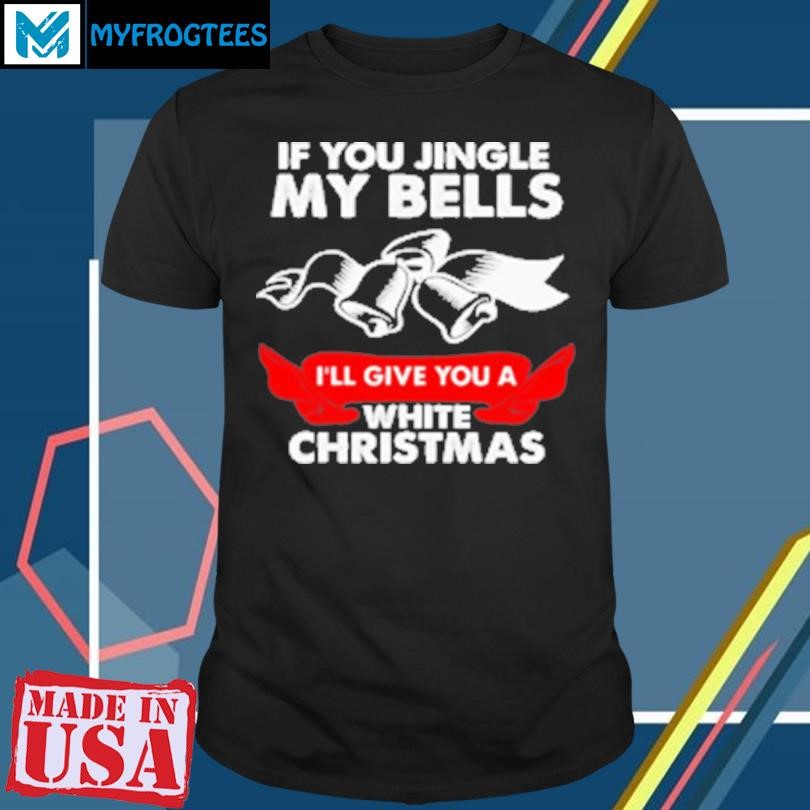 Original If You Jingle My Bells Funny Adult Xmas T-Shirt