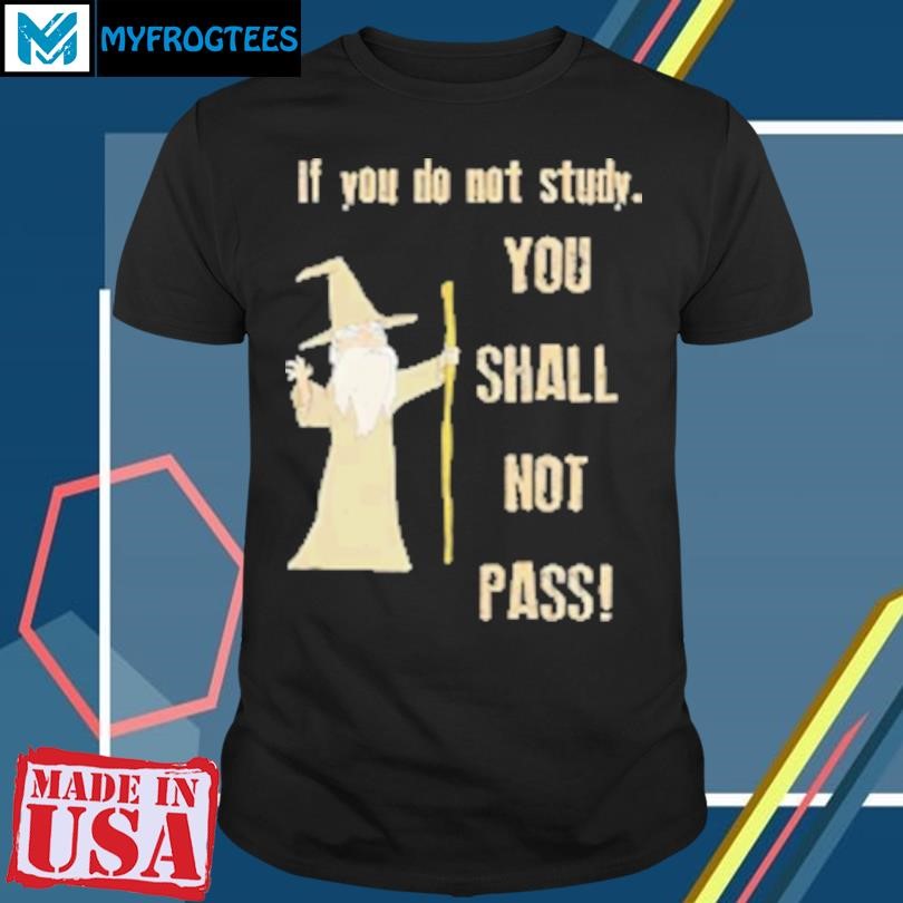 Original If you do not study you shall not pass cartoon T-Shirt