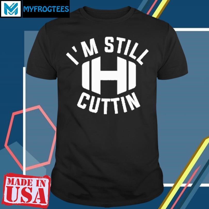 Original I’m Still Cuttin T-Shirt