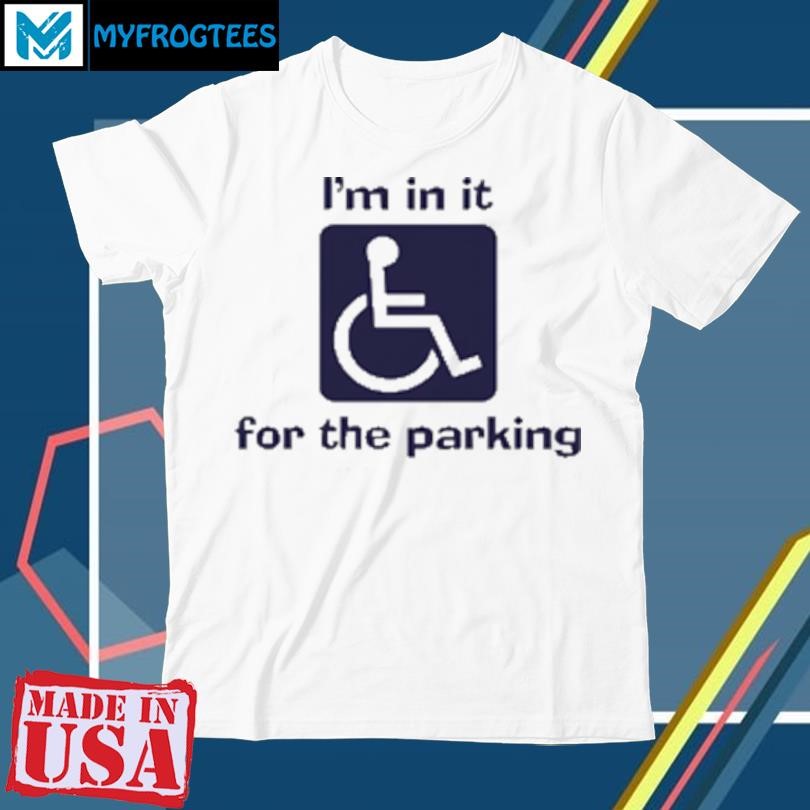 Original I'm in it for the parking T-Shirt