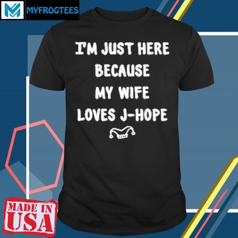 Original I'm just here because my wife loves J Hope classic T-Shirt