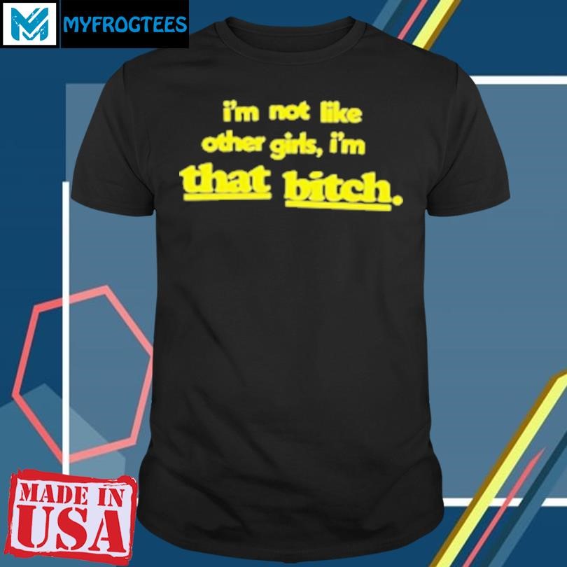 Original I'm not like other girls I'm that bitch classic T-Shirt