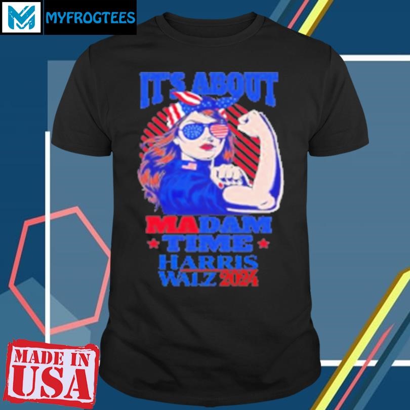 Original Its about madam time rosie riveter Kamala Harris Walz 2024 T-Shirt