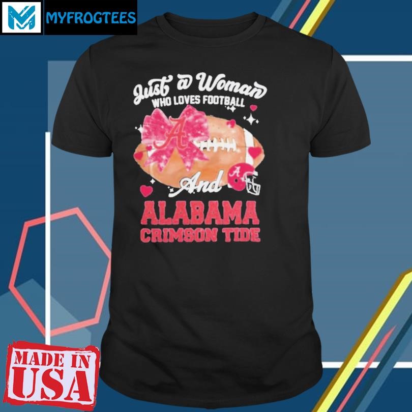 Original Just A Woman Who Loves Football And Alabama Crimson Tide Helmet Shirt