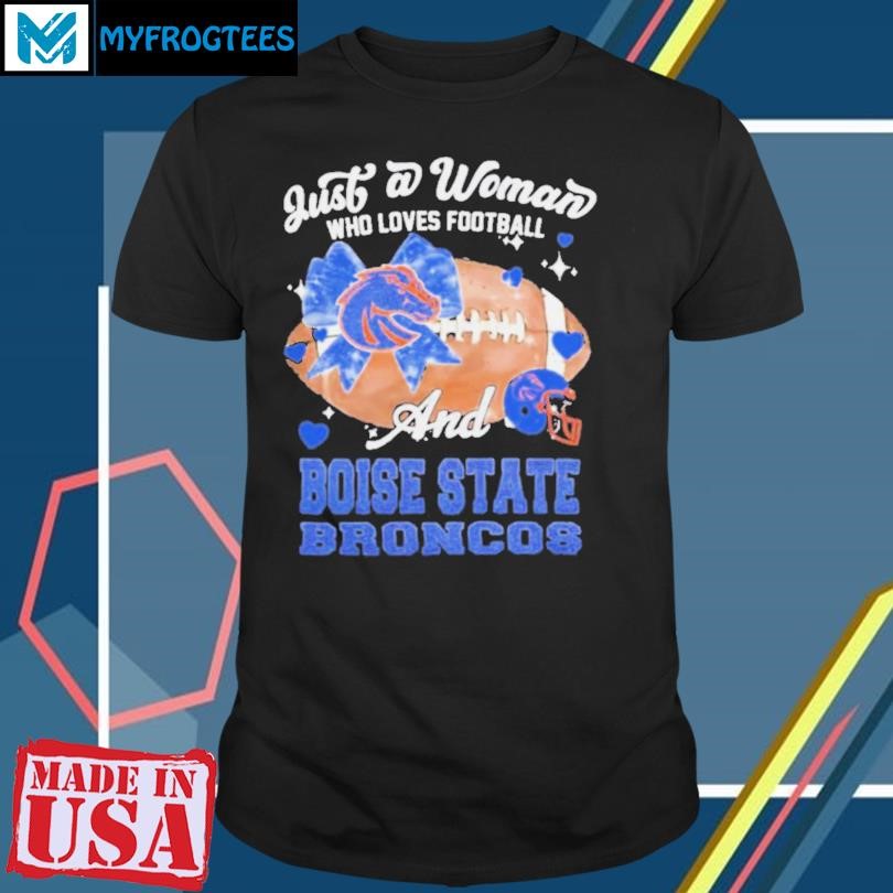 Original Just A Woman Who Loves Football And Boise State Broncos Helmet Shirt