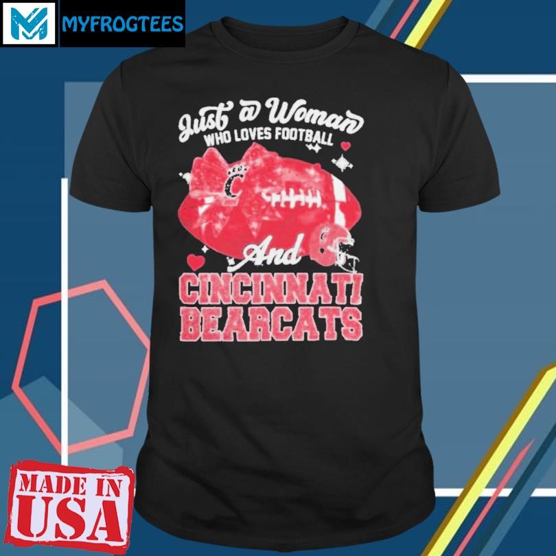 Original Just A Woman Who Loves Football And Cincinnati Bearcats Helmet Shirt