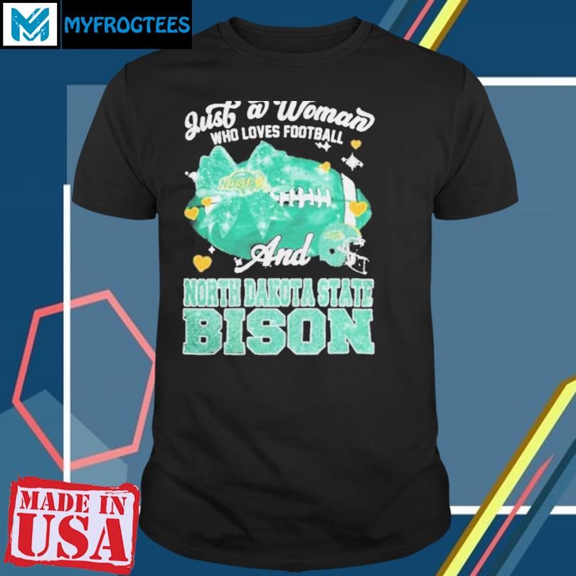 Original Just A Woman Who Loves Football And North Dakota State Bison Helmet Shirt