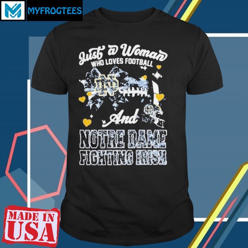 Original Just A Woman Who Loves Football And Notre Dame Fighting Irish Helmet Shirt