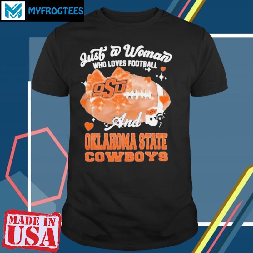 Original Just A Woman Who Loves Football And Oklahoma State Cowboys Helmet Shirt