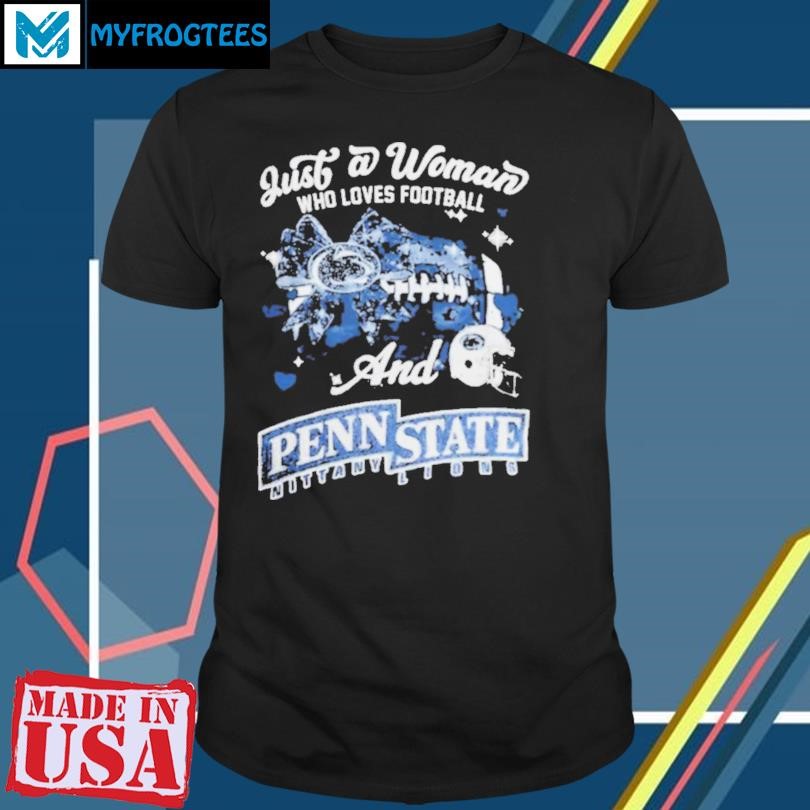 Original Just A Woman Who Loves Football And Penn State Nittany Lions Helmet Shirt