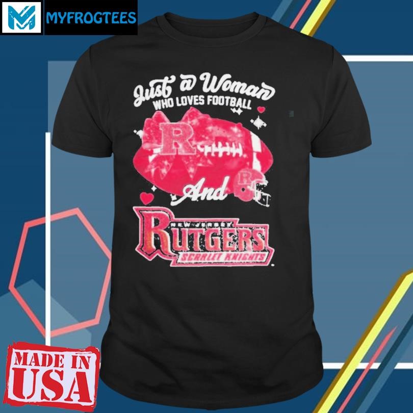 Original Just A Woman Who Loves Football And Rutgers Scarlet Knights Helmet Shirt