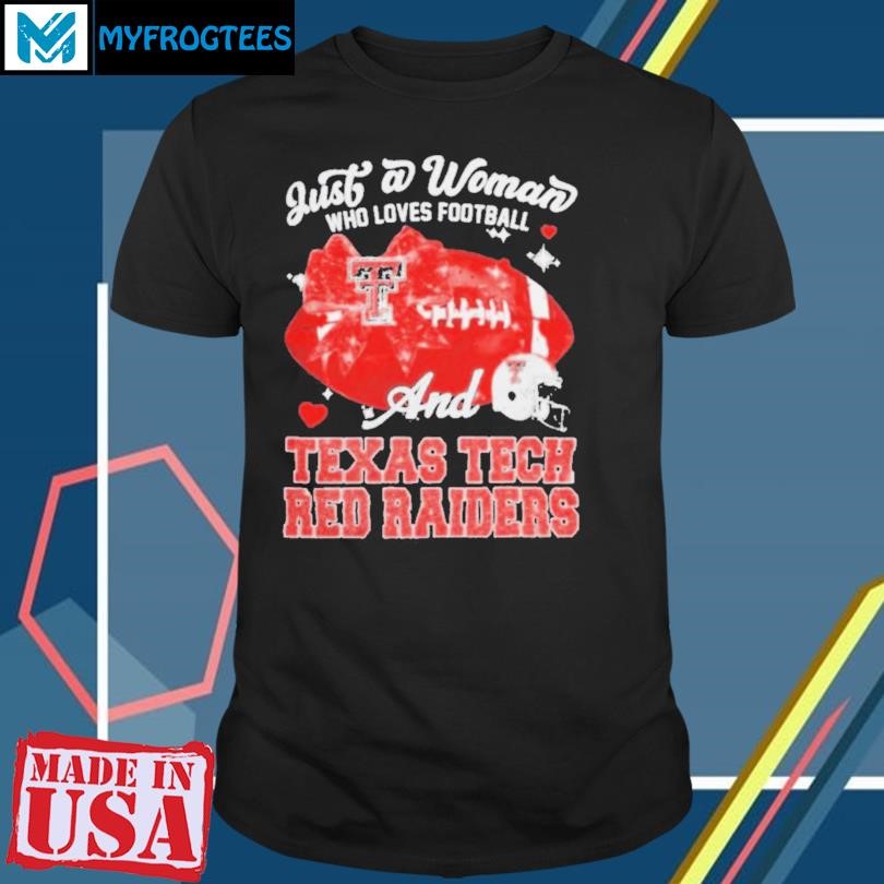 Original Just A Woman Who Loves Football And Texas Tech Red Raiders Helmet Shirt