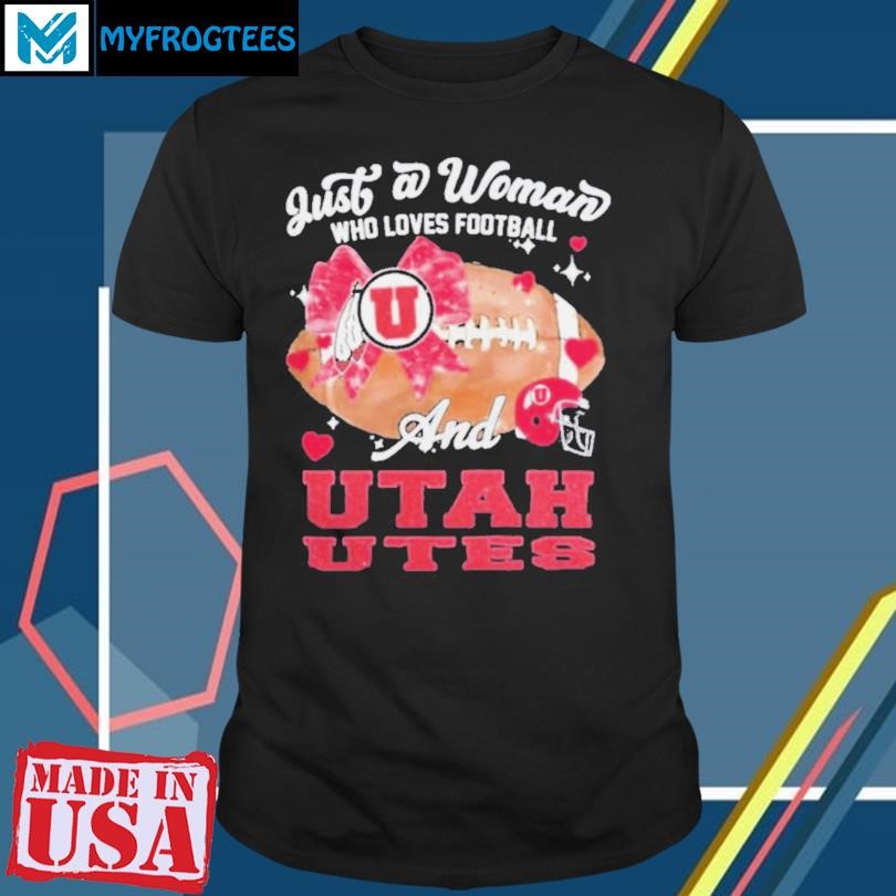 Original Just A Woman Who Loves Football And Utah Utes Helmet Shirt