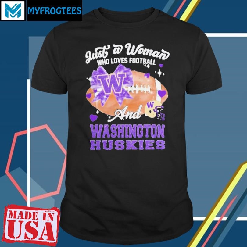 Original Just A Woman Who Loves Football And Washington Huskies Helmet Shirt