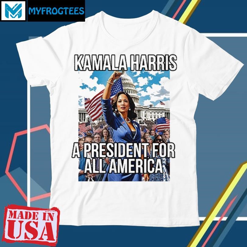 Original Kamala Harris A President For All America T Shirt