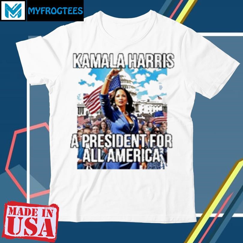 Original Kamala Harris A President For All America T-Shirt