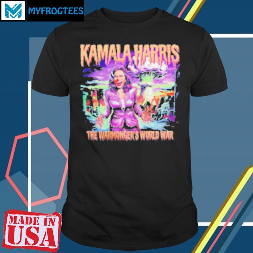 Original Kamala Harris The Warmonger'S World War T-Shirt