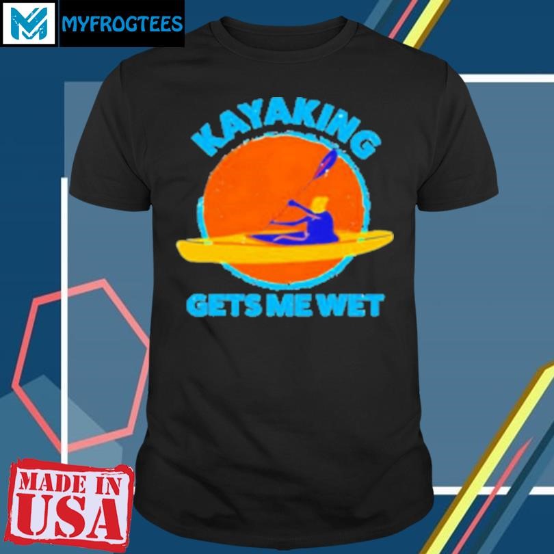 Original Kayaking Gets Me Wet Funny Halloween Christmas Kayaks Retro T-Shirt