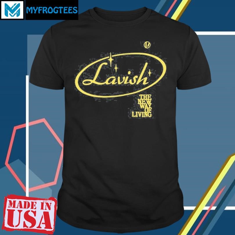 Original Lavish The New Way Of Living Shirt