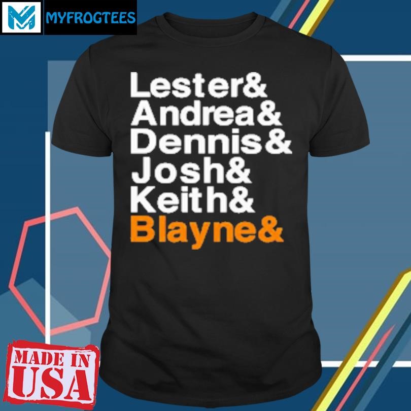 Original Lester And Andrea And Dennis And Josh And Keith And Blayne T-Shirt