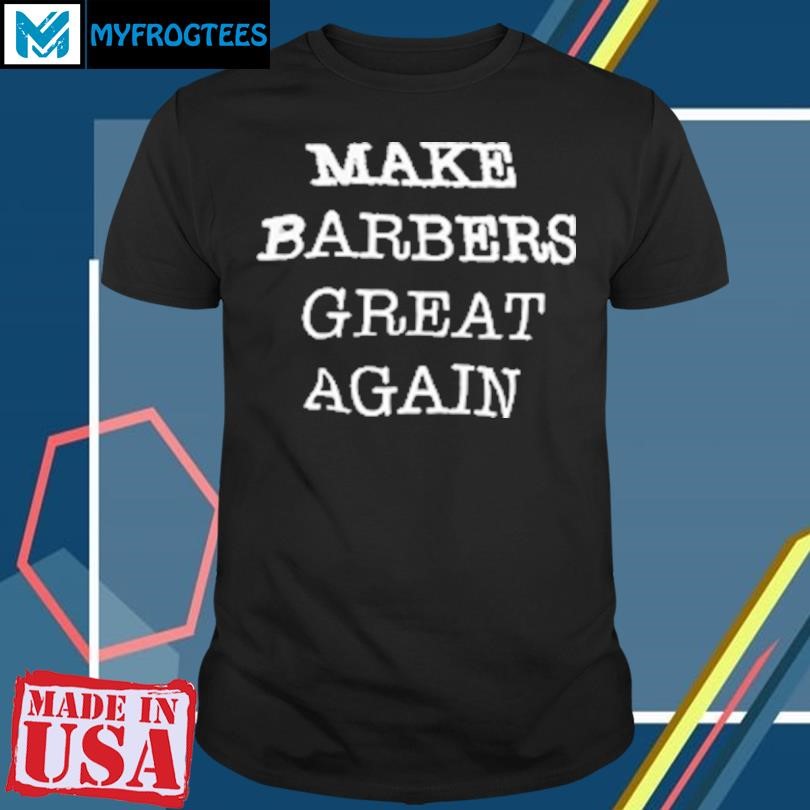 Original Make barbers great again T-Shirt