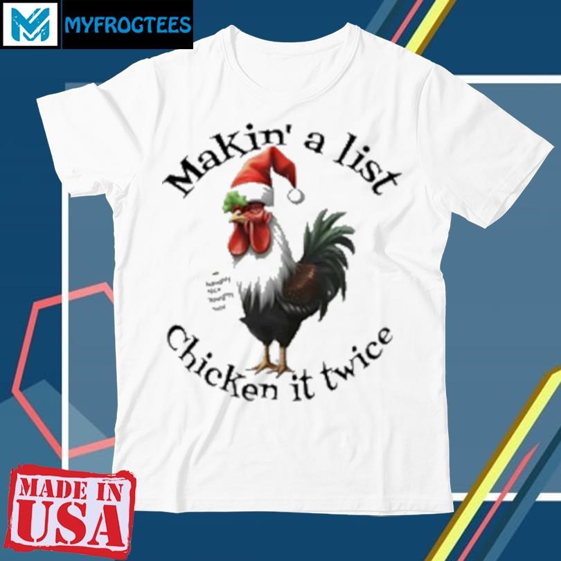 Original Makin' a list chicken it twice T-Shirt